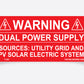 pv labels Warning: Dual Power Supply
Sources: Utility Grid and PV Solar Electric System